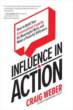 Digital Influence in Action: How to Build Your Conversational Capacity, Do Meaningful Work, and Make a Powerful Difference Book