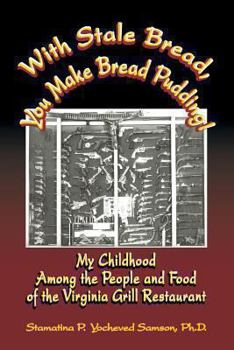 Paperback With Stale Bread, You Make Bread Pudding!: My Childhood Among the People and Food of the Virginia Grill Restaurant [Large Print] Book