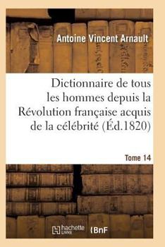 Paperback Dictionnaire Historique Et Raisonné de Tous Les Hommes Depuis La Révolution Française T.14 [French] Book