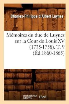 Paperback Mémoires Du Duc de Luynes Sur La Cour de Louis XV (1735-1758). T. 9 (Éd.1860-1865) [French] Book