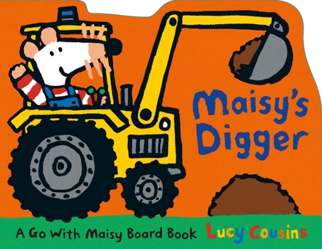Maisy's Digger Shaped Board Book - Book  of the Go With Maisy Board Books
