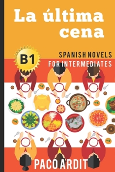 Paperback Spanish Novels: La última cena (Spanish Novels for Intermediates - B1) Book