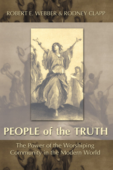 Paperback The People of the Truth: The Power of the Worshipping Community in the Modern World Book