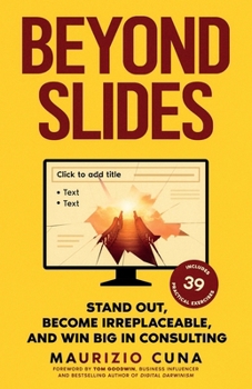 Paperback Beyond Slides: Stand out, become irreplaceable, and win big in consulting Book