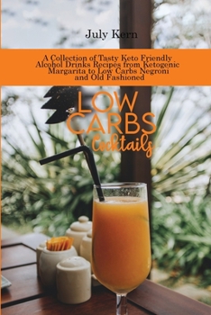 Paperback Low Carbs Cocktails: A Collection of Tasty Keto Friendly Alcohol Drinks Recipes from Ketogenic Margarita to Low Carbs Negroni and Old Fashi Book