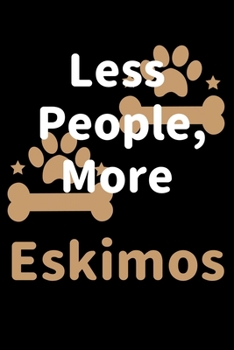 Paperback Less People, More Eskimos: Journal (Diary, Notebook) Funny Dog Owners Gift for Eskimo Lovers Book