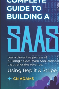 Paperback Complete Guide to Building a SAAS Using Replit & Stripe: Learn the Entire Process of Building a Web Application that Generates Revenue Book