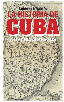 La Historia de Cuba: A Grandes Rasgos