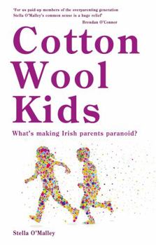 Paperback Cotton Wool Kids: What's Making Irish Parents Paranoid? Book