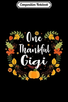Composition Notebook: One Thankful gigi Thanksgiving Day Gifts  Journal/Notebook Blank Lined Ruled 6x9 100 Pages