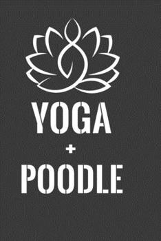 Paperback Yoga + Poodle: Perfect Notebook For Yoga And Poodle Lover. Cute Cream Paper 6*9 Inch With 100 Pages Notebook For Writing Daily Routin Book