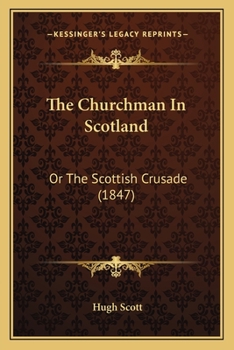 Paperback The Churchman In Scotland: Or The Scottish Crusade (1847) Book