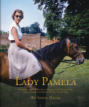 Hardcover Lady Pamela: My Mother's Extraordinary Years as Daughter to the Viceroy of India, Lady-In-Waiting to the Queen, and Wife of David H Book