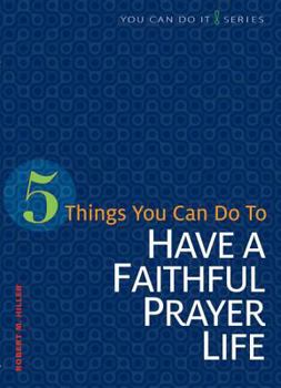 Paperback 5 Things You Can Do to Have a Faithful Prayer Life Book