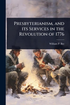 Paperback Presbyterianism, and its Services in the Revolution of 1776 Book