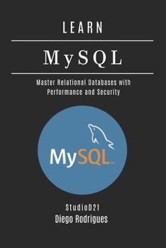LEARN MySQL: Master Relational Databases with Performance and Security (Data Extreme Eng)