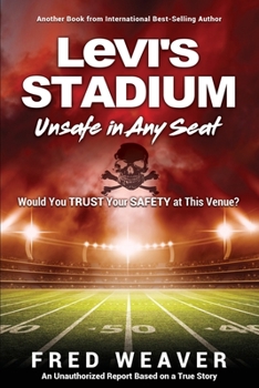 Paperback Levi's Stadium Unsafe in Any Seat: Would You TRUST Your SAFETY at This Venue? Book