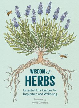Wisdom of Herbs: Essential Life Lessons for Inspiration and Wellbeing