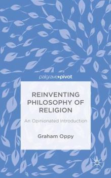 Hardcover Reinventing Philosophy of Religion: An Opinionated Introduction Book