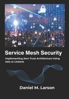 Paperback Service Mesh Security: Implementing Zero Trust Architecture Using Istio or Linkerd. Book