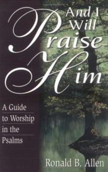 Paperback And I Will Praise Him: A Guide to Worship in the Psalms [Large Print] Book