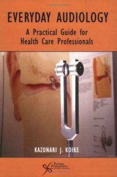 Paperback Everyday Audiology: A Practical Guide for Healthcare Professionals Book