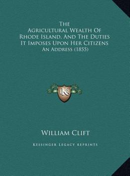 The Agricultural Wealth Of Rhode Island, And The Duties It Imposes Upon Her Citizens: An Address