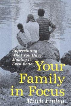 Paperback Your Family in Focus: Appreciating What You Have Making It Even Better Book