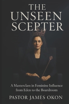 Paperback The Unseen Scepter: A Masterclass in Feminine Influence from Eden to the Boardroom Book