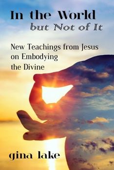 Paperback In the World but Not of It: New Teachings from Jesus on Embodying the Divine Book