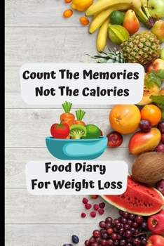 Paperback Count The Memories Not The Calories: Food Diary For Weight Loss Daily Meal Tracker Book