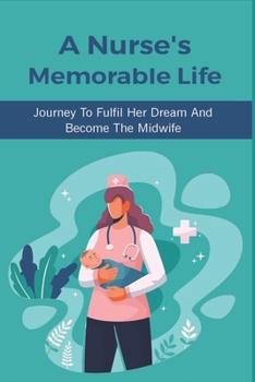 A Nurse's Memorable Life: Journey To Fulfil Her Dream And Become The Midwife: The Differences In Birthing Procedures