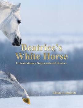 Paperback Beatrice's White Horse: An Extraordinary Supernatural Powers Book