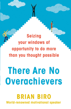 Hardcover There Are No Overachievers: Seizing Your Windows of Opportunity to Do More than You Thought Possible Book