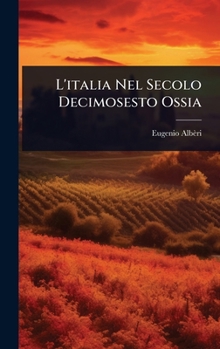 Hardcover L'italia Nel Secolo Decimosesto Ossia [Italian] Book