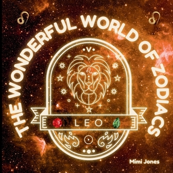 The Wonderful World of Zodiacs Leo: An Easy-to-understand Guide for All Ages