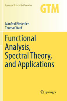 Functional Analysis, Spectral Theory, and Applications - Book #276 of the Graduate Texts in Mathematics