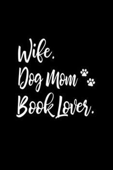 Wife, Dog Mom, Book Lover: 6x9 Ruled Notebook, Journal, Daily Diary, Organizer, Planner