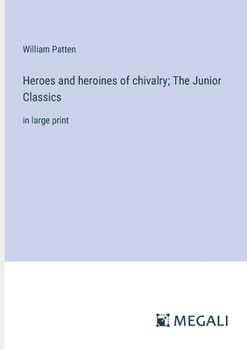 Paperback Heroes and heroines of chivalry; The Junior Classics: in large print Book