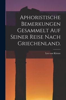 Paperback Aphoristische Bemerkungen gesammelt auf seiner Reise nach Griechenland. [German] Book