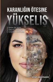 Karanligin Ötesine Yükselis: Sinirlari Asan Direnç, Güç ve Cesaret Öyküleri (Turkish Edition)