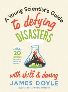 Hardcover A Young Scientist's Guide to Defying Disasters with Skill & Daring: Includes 20 Experiments for the Sink, Bathtub and Backyard Book
