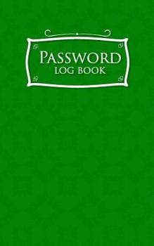 Password Log Book: Address Book For Passwords, Password Handbook, Internet, Web Site Password Keeper, Directory, Password Organizer, Green Cover (Volume 28)