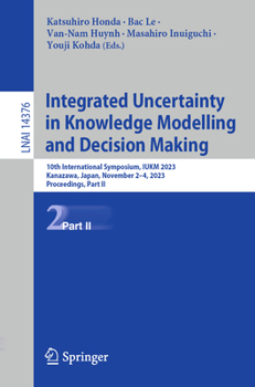 Paperback Integrated Uncertainty in Knowledge Modelling and Decision Making: 10th International Symposium, Iukm 2023, Kanazawa, Japan, November 2-4, 2023, Proce Book