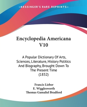 Encyclopedia Americana V10: A Popular Dictionary of Arts, Sciences, Literature, History Politics and Biography, Brought Down to the Present Time (