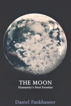 The Moon: Humanity's Next Frontier