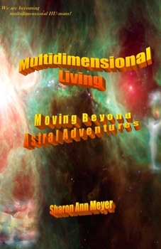 Paperback Multidimensional Living: Moving Beyond Astral Adventures Book