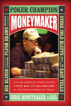 Hardcover Moneymaker: How an Amateur Poker Player Turned $40 Into $2.5 Million at the World Series of Poker Book