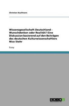 Paperback Wissensgesellschaft Deutschland - Wunschdenken oder Realit?t?: Eine Diskussion basierend auf den Beitr?gen des deutschen Kulturwissenschaftlers Nico S [German] Book