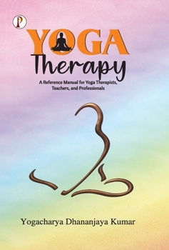 Hardcover Yoga Therapy: A Reference Manual for Yoga Therapists, Teachers and Professionals Book